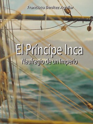 cover image of El Príncipe Inca, Naufragio de un Imperio